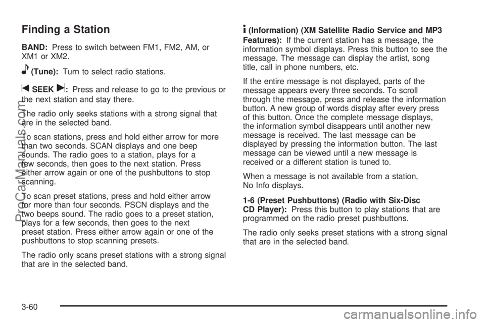 SAAB 9-7X 2009 Owners Manual Finding a Station
BAND:Press to switch between FM1, FM2, AM, or
XM1orXM2.
e(Tune):Turn to select radio stations.
tSEEKu:Press and release to go to the previous or
the next station and stay there.
The SAAB 9-7X 2009 Owners Manual Finding a Station
BAND:Press to switch between FM1, FM2, AM, or
XM1orXM2.
e(Tune):Turn to select radio stations.
tSEEKu:Press and release to go to the previous or
the next station and stay there.
The