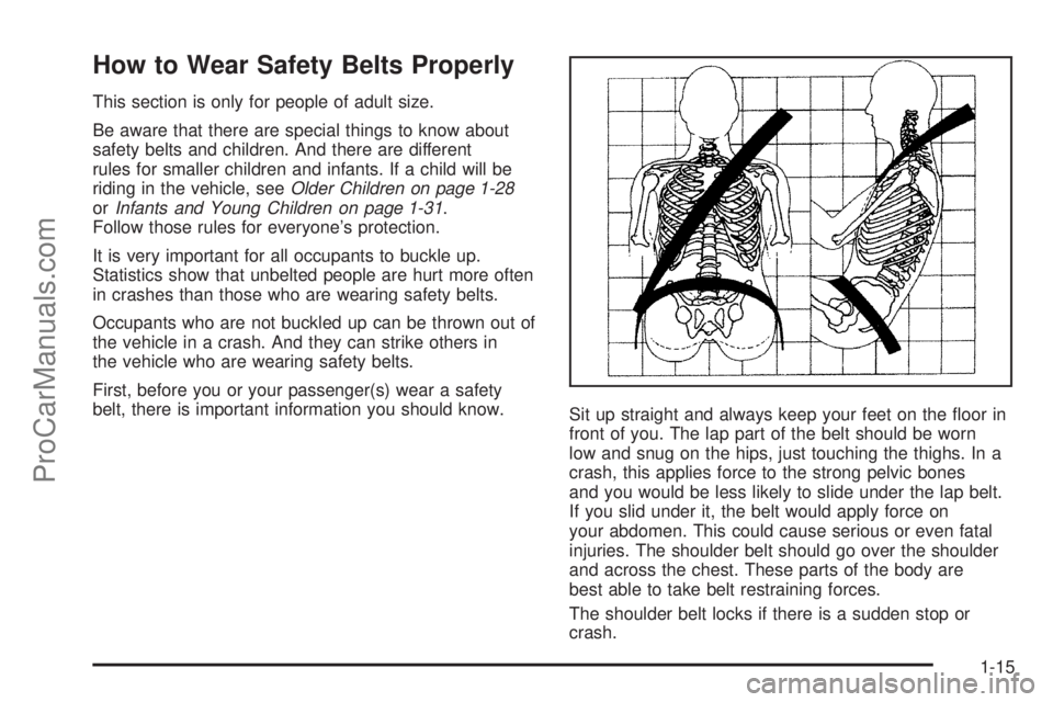 SAAB 9-7X 2009 User Guide How to Wear Safety Belts Properly
This section is only for people of adult size.
Be aware that there are special things to know about
safety belts and children. And there are different
rules for small