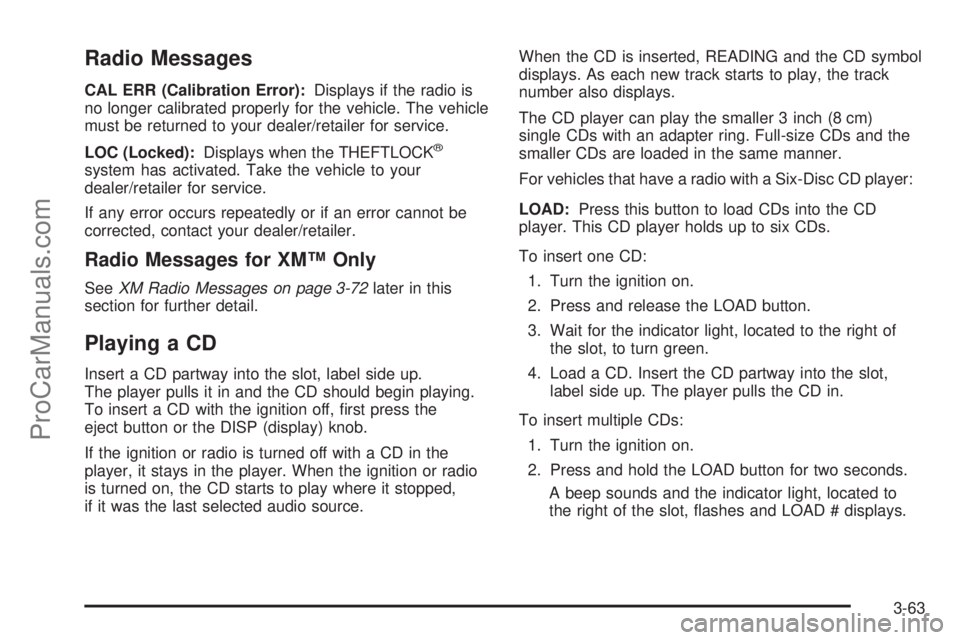 SAAB 9-7X 2009 Owners Manual Radio Messages
CAL ERR (Calibration Error):Displays if the radio is
no longer calibrated properly for the vehicle. The vehicle
must be returned to your dealer/retailer for service.
LOC (Locked):Displa SAAB 9-7X 2009 Owners Manual Radio Messages
CAL ERR (Calibration Error):Displays if the radio is
no longer calibrated properly for the vehicle. The vehicle
must be returned to your dealer/retailer for service.
LOC (Locked):Displa