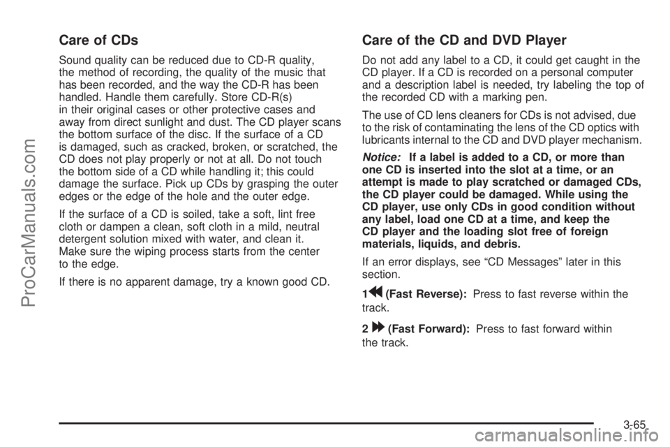 SAAB 9-7X 2009  Owners Manual Care of CDs
Sound quality can be reduced due to CD-R quality,
the method of recording, the quality of the music that
has been recorded, and the way the CD-R has been
handled. Handle them carefully. St