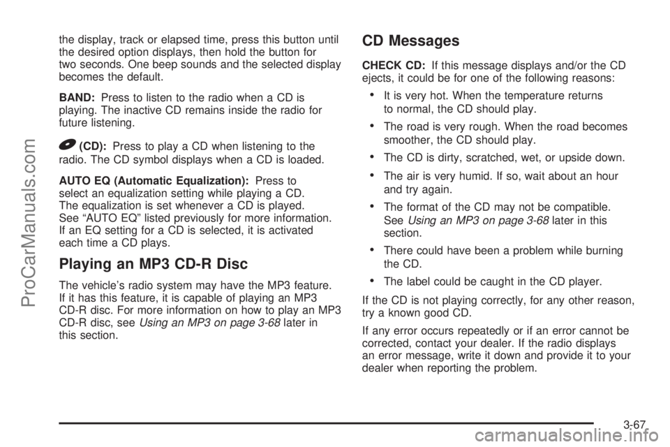SAAB 9-7X 2009  Owners Manual the display, track or elapsed time, press this button until
the desired option displays, then hold the button for
two seconds. One beep sounds and the selected display
becomes the default.
BAND:Press 