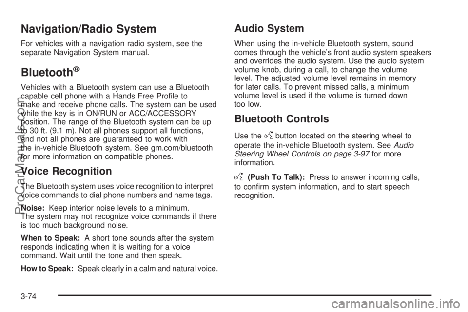 SAAB 9-7X 2009 Owners Manual Navigation/Radio System
For vehicles with a navigation radio system, see the
separate Navigation System manual.
Bluetooth®
Vehicles with a Bluetooth system can use a Bluetooth
capable cell phone with SAAB 9-7X 2009 Owners Manual Navigation/Radio System
For vehicles with a navigation radio system, see the
separate Navigation System manual.
Bluetooth®
Vehicles with a Bluetooth system can use a Bluetooth
capable cell phone with
