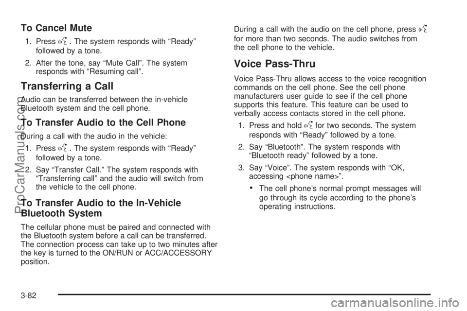 SAAB 9-7X 2009 Owners Manual To Cancel Mute
1. Pressg. The system responds with “Ready”
followed by a tone.
2. After the tone, say “Mute Call”. The system
responds with “Resuming call”.
Transferring a Call
Audio can b SAAB 9-7X 2009 Owners Manual To Cancel Mute
1. Pressg. The system responds with “Ready”
followed by a tone.
2. After the tone, say “Mute Call”. The system
responds with “Resuming call”.
Transferring a Call
Audio can b