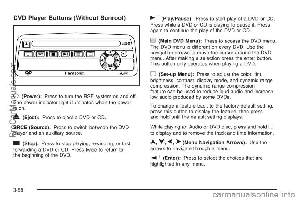 SAAB 9-7X 2009 Owners Manual DVD Player Buttons (Without Sunroof)
O(Power):Press to turn the RSE system on and off.
The power indicator light illuminates when the power
is on.
X(Eject):Press to eject a DVD or CD.
SRCE (Source):Pr SAAB 9-7X 2009 Owners Manual DVD Player Buttons (Without Sunroof)
O(Power):Press to turn the RSE system on and off.
The power indicator light illuminates when the power
is on.
X(Eject):Press to eject a DVD or CD.
SRCE (Source):Pr