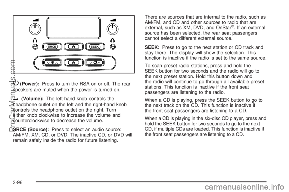 SAAB 9-7X 2009 Owners Manual P(Power):Press to turn the RSA on or off. The rear
speakers are muted when the power is turned on.
u(Volume):The left-hand knob controls the
headphone outlet on the left and the right-hand knob
contro SAAB 9-7X 2009 Owners Manual P(Power):Press to turn the RSA on or off. The rear
speakers are muted when the power is turned on.
u(Volume):The left-hand knob controls the
headphone outlet on the left and the right-hand knob
contro
