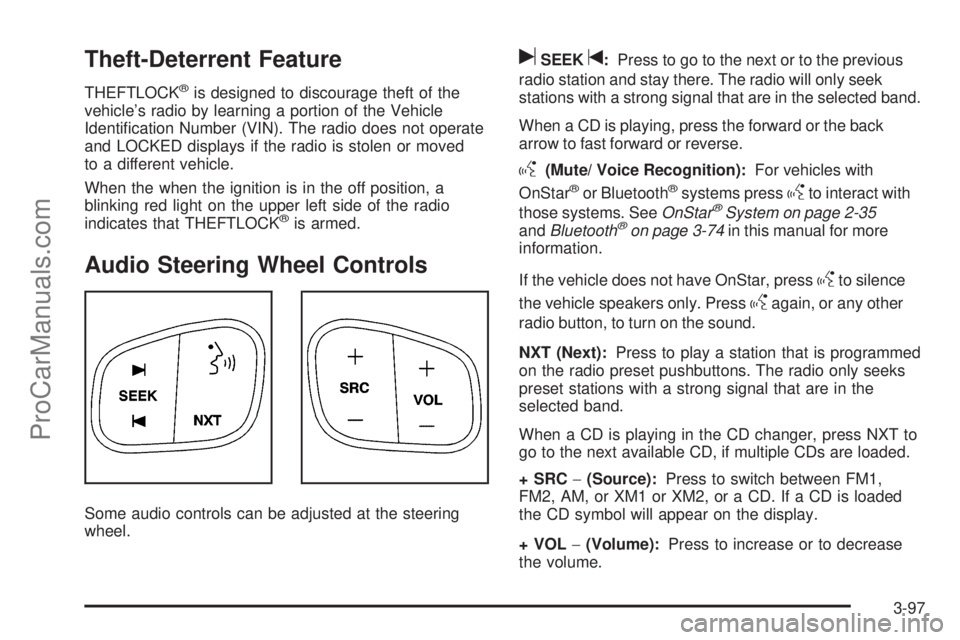 SAAB 9-7X 2009  Owners Manual Theft-Deterrent Feature
THEFTLOCK®is designed to discourage theft of the
vehicle’s radio by learning a portion of the Vehicle
Identi�cation Number (VIN). The radio does not operate
and LOCKED displ