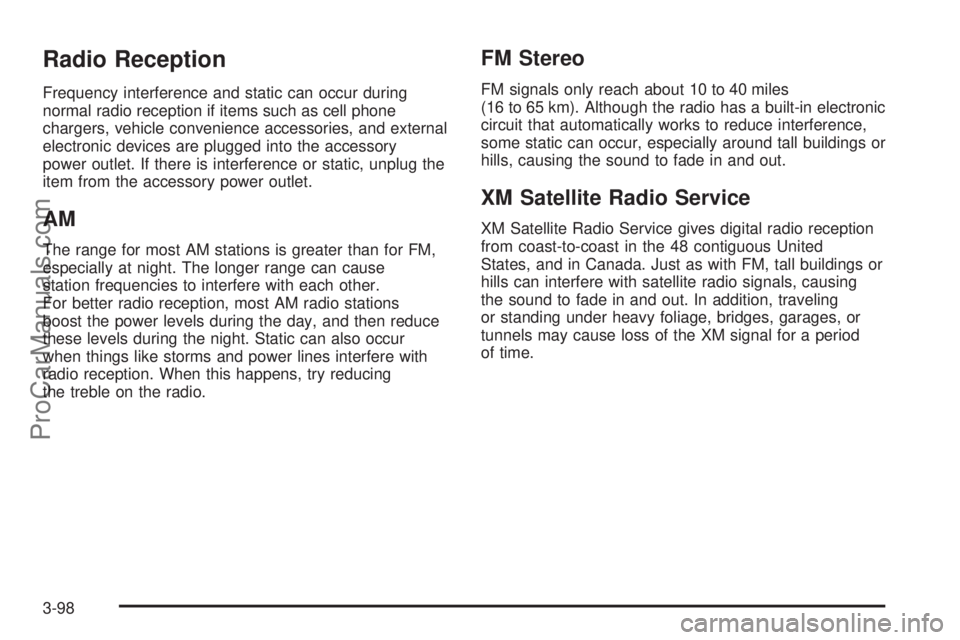 SAAB 9-7X 2009  Owners Manual Radio Reception
Frequency interference and static can occur during
normal radio reception if items such as cell phone
chargers, vehicle convenience accessories, and external
electronic devices are plu