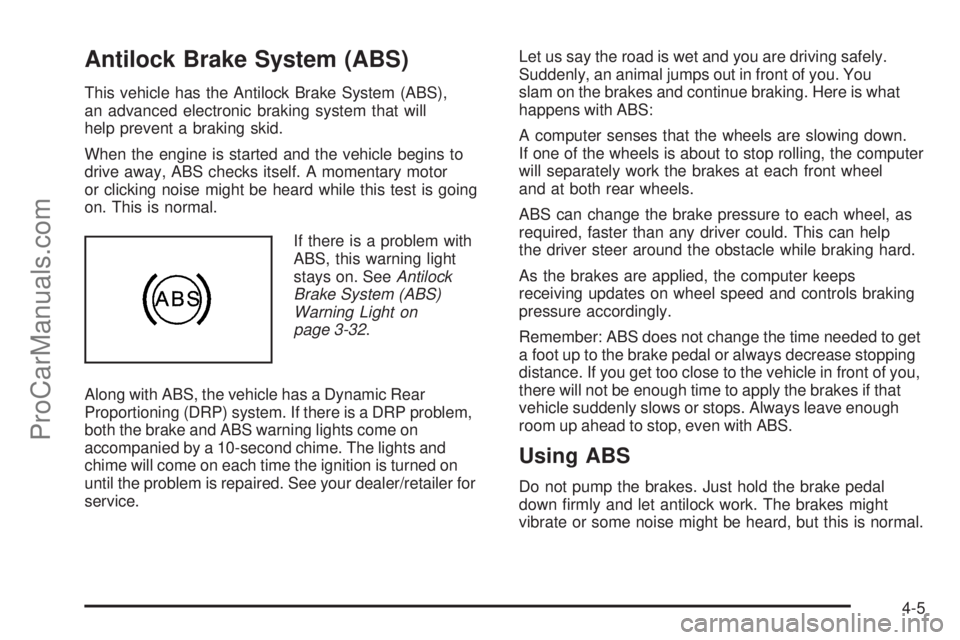SAAB 9-7X 2009  Owners Manual Antilock Brake System (ABS)
This vehicle has the Antilock Brake System (ABS),
an advanced electronic braking system that will
help prevent a braking skid.
When the engine is started and the vehicle be