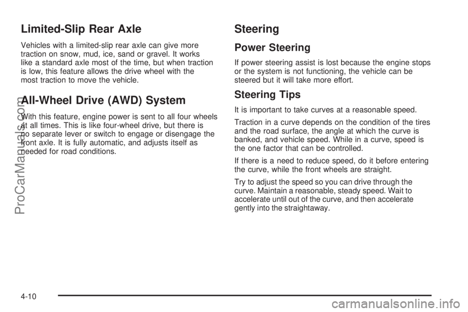 SAAB 9-7X 2009  Owners Manual Limited-Slip Rear Axle
Vehicles with a limited-slip rear axle can give more
traction on snow, mud, ice, sand or gravel. It works
like a standard axle most of the time, but when traction
is low, this f