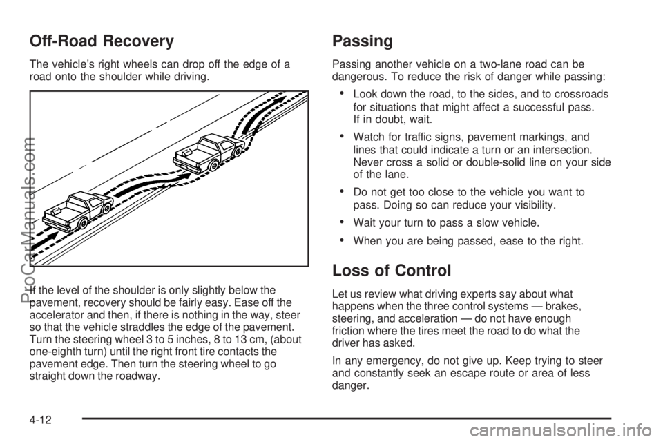 SAAB 9-7X 2009  Owners Manual Off-Road Recovery
The vehicle’s right wheels can drop off the edge of a
road onto the shoulder while driving.
If the level of the shoulder is only slightly below the
pavement, recovery should be fai