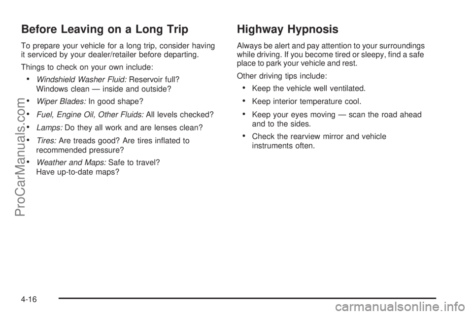 SAAB 9-7X 2009  Owners Manual Before Leaving on a Long Trip
To prepare your vehicle for a long trip, consider having
it serviced by your dealer/retailer before departing.
Things to check on your own include:
Windshield Washer Flui