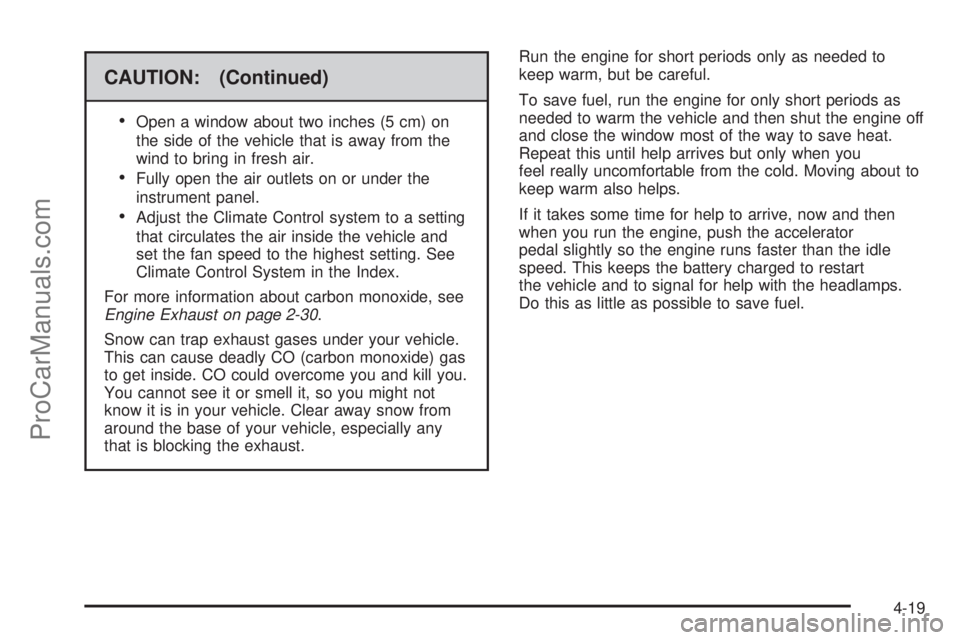 SAAB 9-7X 2009  Owners Manual CAUTION: (Continued)

Open a window about two inches (5 cm) on
the side of the vehicle that is away from the
wind to bring in fresh air.
Fully open the air outlets on or under the
instrument panel.
Ad