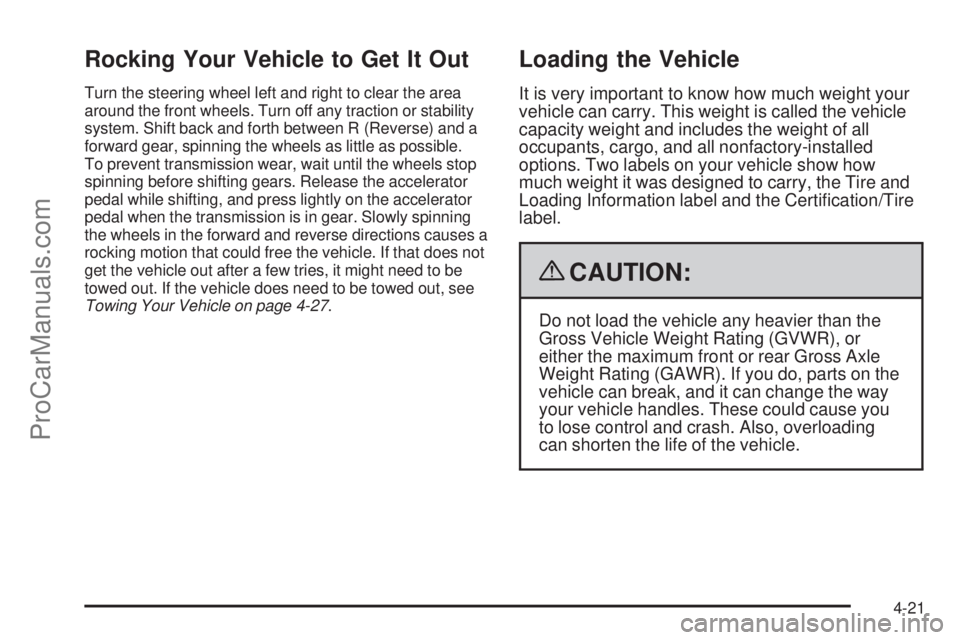 SAAB 9-7X 2009  Owners Manual Rocking Your Vehicle to Get It Out
Turn the steering wheel left and right to clear the area
around the front wheels. Turn off any traction or stability
system. Shift back and forth between R (Reverse)