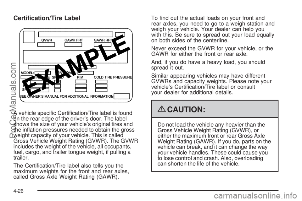 SAAB 9-7X 2009  Owners Manual Certi�cation/Tire Label
A vehicle speci�c Certi�cation/Tire label is found
on the rear edge of the driver’s door. The label
shows the size of your vehicle’s original tires and
the in�ation pressur