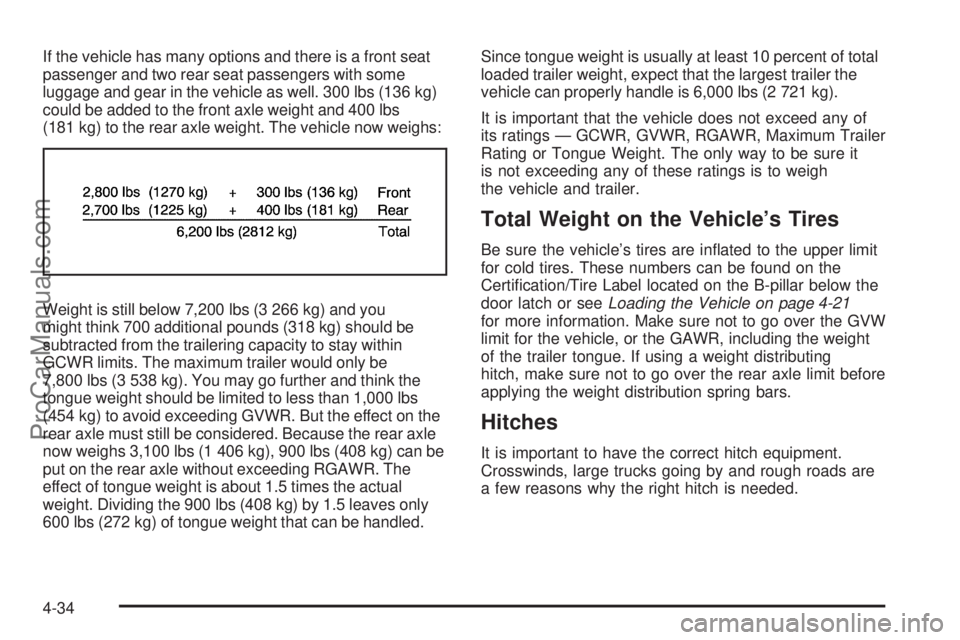 SAAB 9-7X 2009  Owners Manual If the vehicle has many options and there is a front seat
passenger and two rear seat passengers with some
luggage and gear in the vehicle as well. 300 lbs (136 kg)
could be added to the front axle we