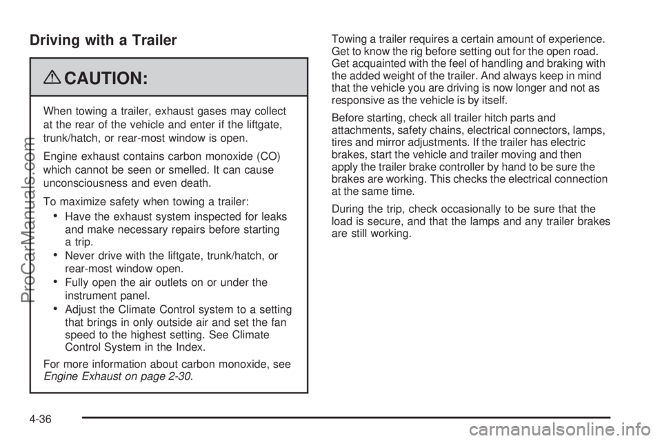 SAAB 9-7X 2009  Owners Manual Driving with a Trailer
{CAUTION:
When towing a trailer, exhaust gases may collect
at the rear of the vehicle and enter if the liftgate,
trunk/hatch, or rear-most window is open.
Engine exhaust contain