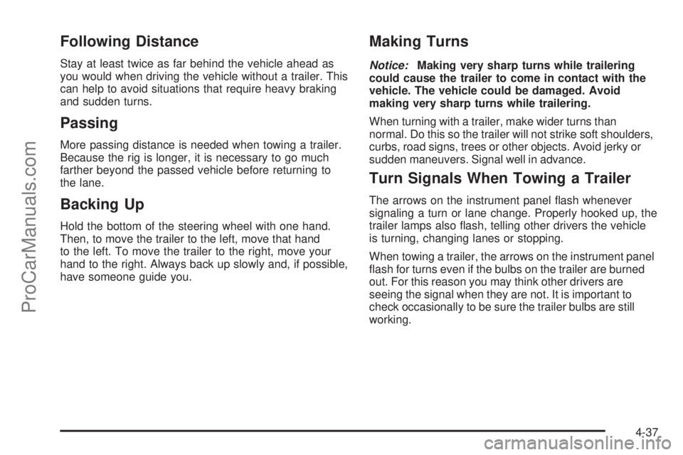 SAAB 9-7X 2009  Owners Manual Following Distance
Stay at least twice as far behind the vehicle ahead as
you would when driving the vehicle without a trailer. This
can help to avoid situations that require heavy braking
and sudden 