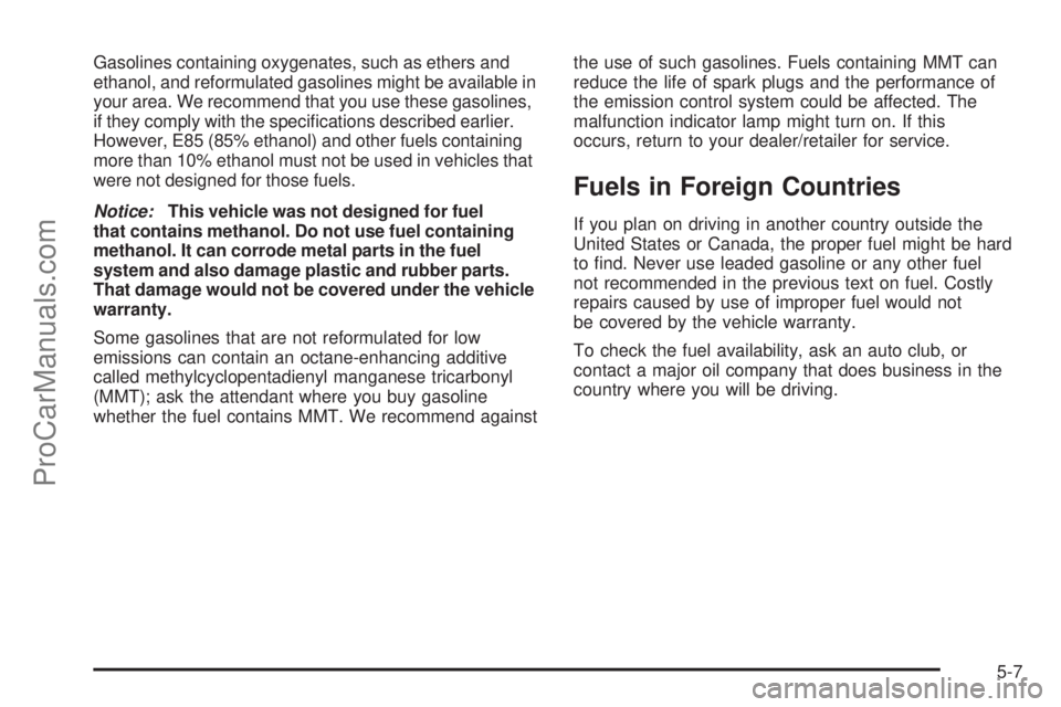 SAAB 9-7X 2009  Owners Manual Gasolines containing oxygenates, such as ethers and
ethanol, and reformulated gasolines might be available in
your area. We recommend that you use these gasolines,
if they comply with the speci�cation