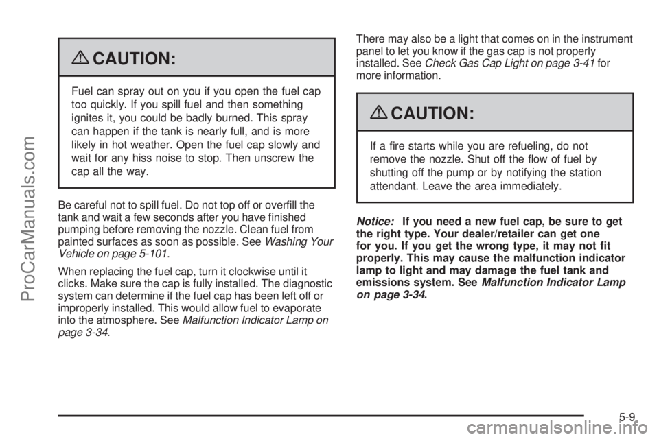 SAAB 9-7X 2009  Owners Manual {CAUTION:
Fuel can spray out on you if you open the fuel cap
too quickly. If you spill fuel and then something
ignites it, you could be badly burned. This spray
can happen if the tank is nearly full, 