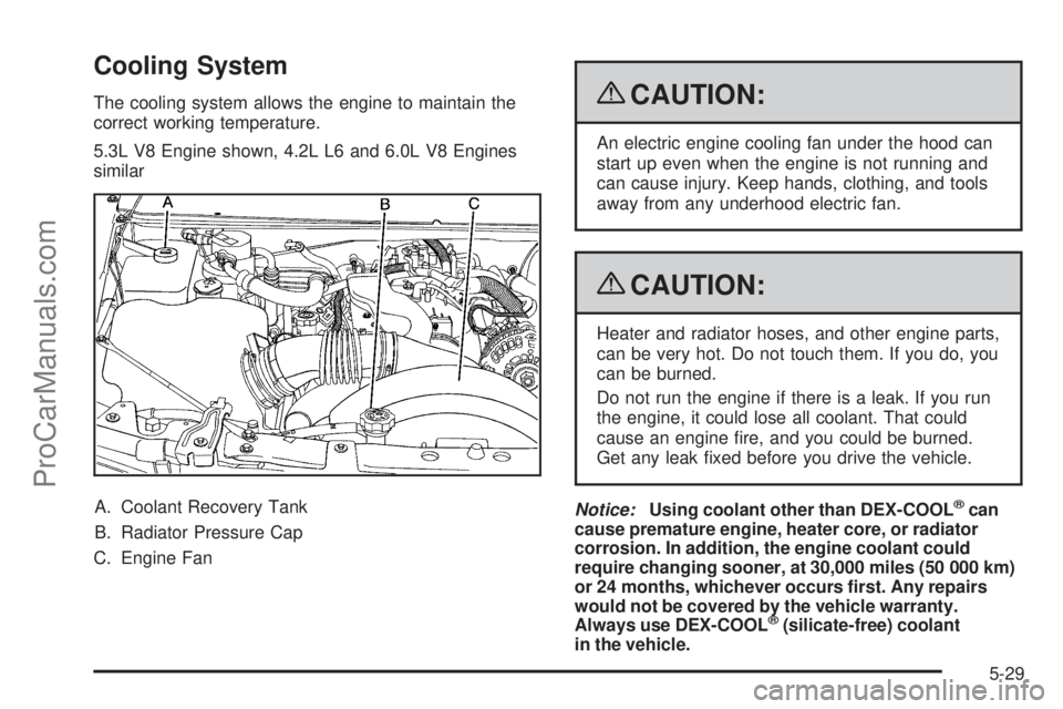 SAAB 9-7X 2009  Owners Manual Cooling System
The cooling system allows the engine to maintain the
correct working temperature.
5.3L V8 Engine shown, 4.2L L6 and 6.0L V8 Engines
similar
A. Coolant Recovery Tank
B. Radiator Pressure