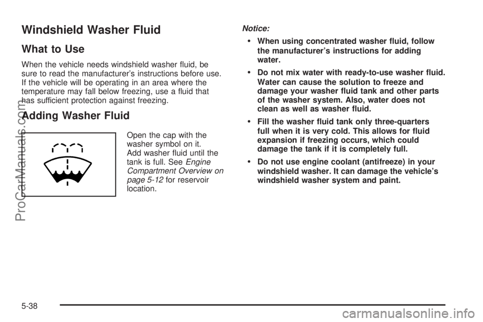 SAAB 9-7X 2009  Owners Manual Windshield Washer Fluid
What to Use
When the vehicle needs windshield washer �uid, be
sure to read the manufacturer’s instructions before use.
If the vehicle will be operating in an area where the
t