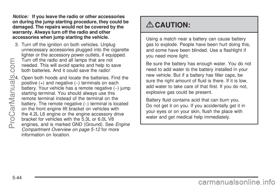 SAAB 9-7X 2009 Owners Manual Notice:If you leave the radio or other accessories
on during the jump starting procedure, they could be
damaged. The repairs would not be covered by the
warranty. Always turn off the radio and other
a SAAB 9-7X 2009 Owners Manual Notice:If you leave the radio or other accessories
on during the jump starting procedure, they could be
damaged. The repairs would not be covered by the
warranty. Always turn off the radio and other
a