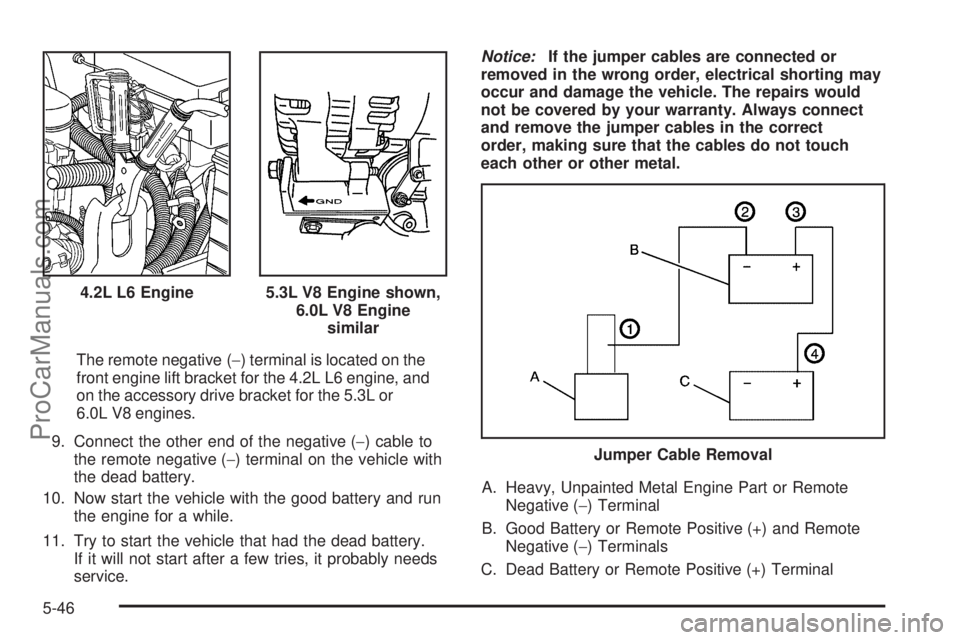 SAAB 9-7X 2009 Owners Manual The remote negative (−) terminal is located on the
front engine lift bracket for the 4.2L L6 engine, and
on the accessory drive bracket for the 5.3L or
6.0L V8 engines.
9. Connect the other end of t SAAB 9-7X 2009 Owners Manual The remote negative (−) terminal is located on the
front engine lift bracket for the 4.2L L6 engine, and
on the accessory drive bracket for the 5.3L or
6.0L V8 engines.
9. Connect the other end of t