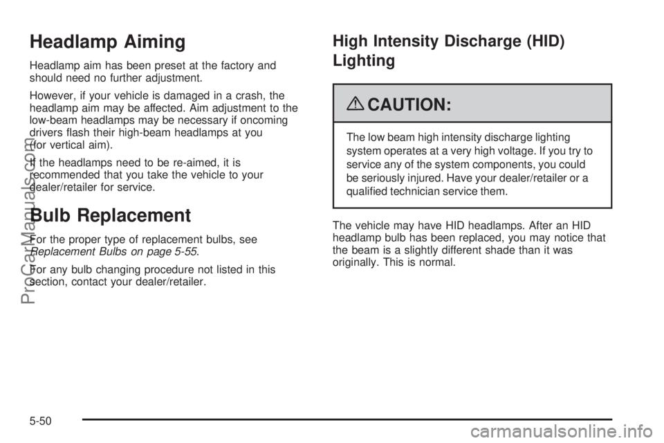 SAAB 9-7X 2009  Owners Manual Headlamp Aiming
Headlamp aim has been preset at the factory and
should need no further adjustment.
However, if your vehicle is damaged in a crash, the
headlamp aim may be affected. Aim adjustment to t