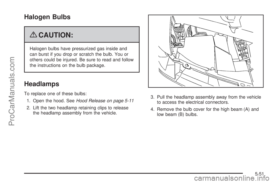 SAAB 9-7X 2009  Owners Manual Halogen Bulbs
{CAUTION:
Halogen bulbs have pressurized gas inside and
can burst if you drop or scratch the bulb. You or
others could be injured. Be sure to read and follow
the instructions on the bulb