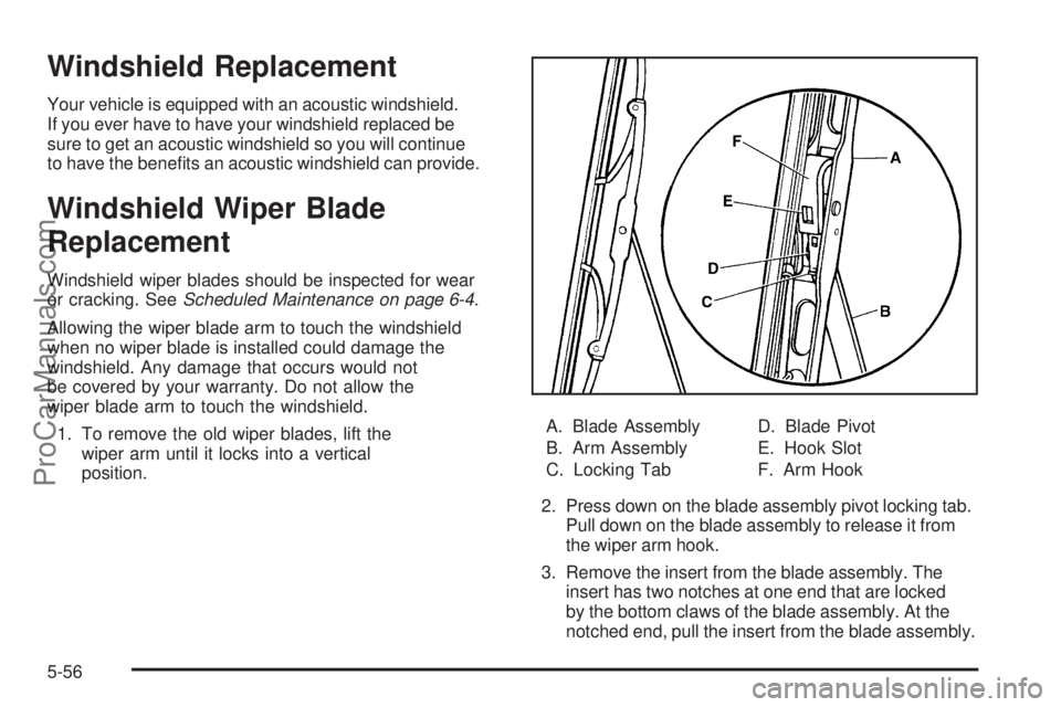 SAAB 9-7X 2009  Owners Manual Windshield Replacement
Your vehicle is equipped with an acoustic windshield.
If you ever have to have your windshield replaced be
sure to get an acoustic windshield so you will continue
to have the be