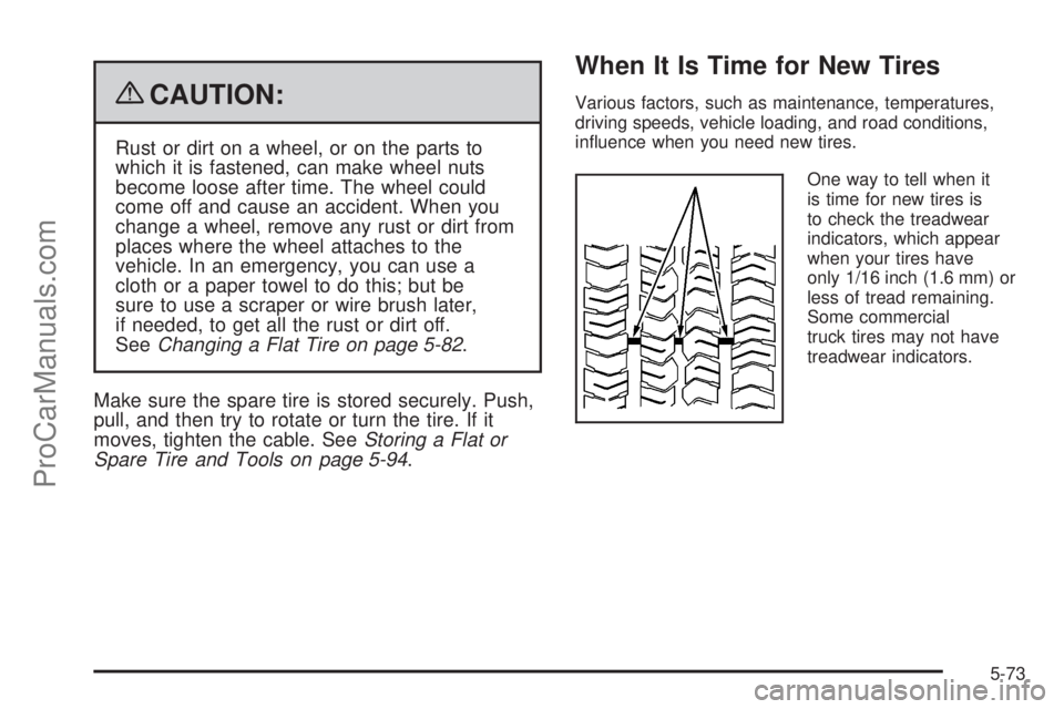 SAAB 9-7X 2009  Owners Manual {CAUTION:
Rust or dirt on a wheel, or on the parts to
which it is fastened, can make wheel nuts
become loose after time. The wheel could
come off and cause an accident. When you
change a wheel, remove