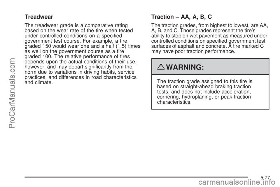 SAAB 9-7X 2009  Owners Manual Treadwear
The treadwear grade is a comparative rating
based on the wear rate of the tire when tested
under controlled conditions on a speci�ed
government test course. For example, a tire
graded 150 wo