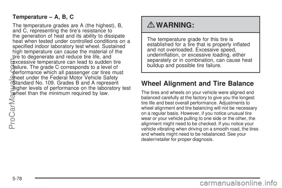 SAAB 9-7X 2009  Owners Manual Temperature – A, B, C
The temperature grades are A (the highest), B,
and C, representing the tire’s resistance to
the generation of heat and its ability to dissipate
heat when tested under control