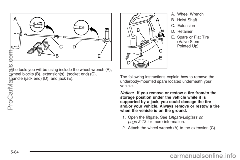 SAAB 9-7X 2009  Owners Manual The tools you will be using include the wheel wrench (A),
wheel blocks (B), extension(s), (socket end) (C),
handle (jack end) (D), and jack (E).A. Wheel Wrench
B. Hoist Shaft
C. Extension
D. Retainer
