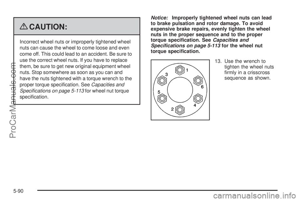 SAAB 9-7X 2009  Owners Manual {CAUTION:
Incorrect wheel nuts or improperly tightened wheel
nuts can cause the wheel to come loose and even
come off. This could lead to an accident. Be sure to
use the correct wheel nuts. If you hav