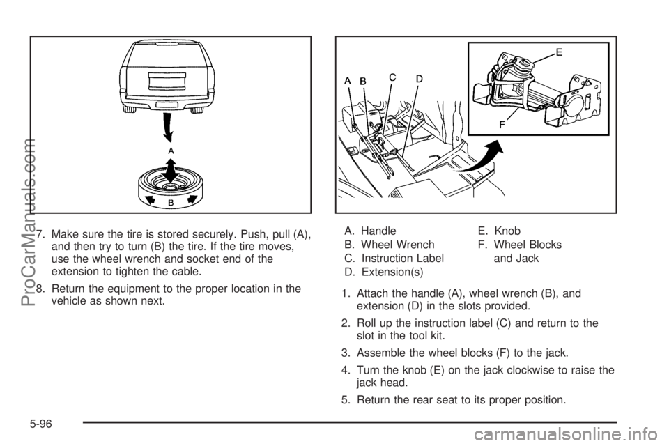 SAAB 9-7X 2009  Owners Manual 7. Make sure the tire is stored securely. Push, pull (A),
and then try to turn (B) the tire. If the tire moves,
use the wheel wrench and socket end of the
extension to tighten the cable.
8. Return the