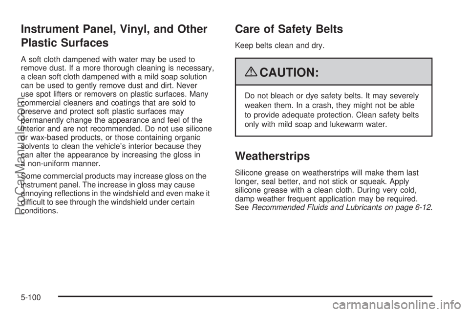 SAAB 9-7X 2009  Owners Manual Instrument Panel, Vinyl, and Other
Plastic Surfaces
A soft cloth dampened with water may be used to
remove dust. If a more thorough cleaning is necessary,
a clean soft cloth dampened with a mild soap 