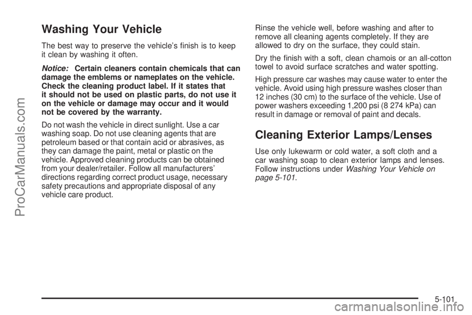 SAAB 9-7X 2009  Owners Manual Washing Your Vehicle
The best way to preserve the vehicle’s �nish is to keep
it clean by washing it often.
Notice:Certain cleaners contain chemicals that can
damage the emblems or nameplates on the 