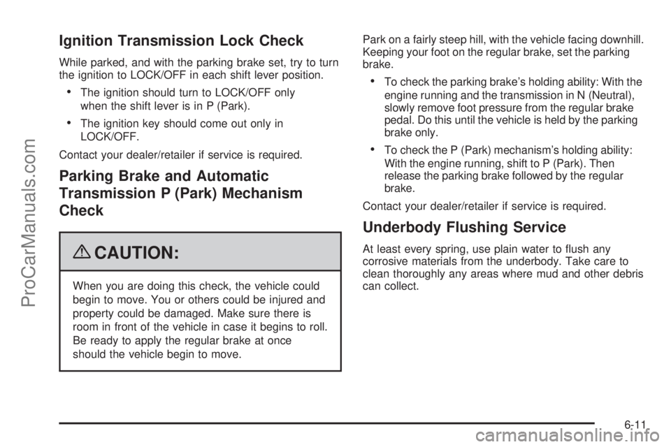 SAAB 9-7X 2009 Owners Manual Ignition Transmission Lock Check
While parked, and with the parking brake set, try to turn
the ignition to LOCK/OFF in each shift lever position.
The ignition should turn to LOCK/OFF only
when the shi SAAB 9-7X 2009 Owners Manual Ignition Transmission Lock Check
While parked, and with the parking brake set, try to turn
the ignition to LOCK/OFF in each shift lever position.
The ignition should turn to LOCK/OFF only
when the shi