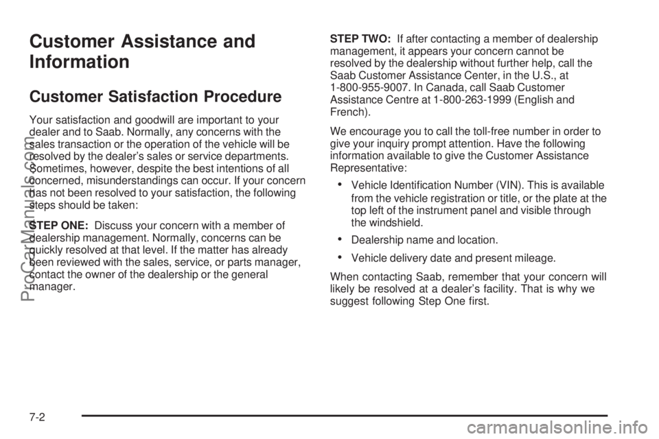 SAAB 9-7X 2009  Owners Manual Customer Assistance and
Information
Customer Satisfaction Procedure
Your satisfaction and goodwill are important to your
dealer and to Saab. Normally, any concerns with the
sales transaction or the op