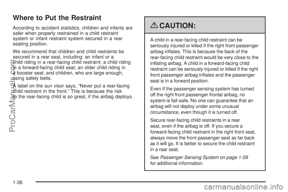 SAAB 9-7X 2009 Service Manual Where to Put the Restraint
According to accident statistics, children and infants are
safer when properly restrained in a child restraint
system or infant restraint system secured in a rear
seating po SAAB 9-7X 2009 Service Manual Where to Put the Restraint
According to accident statistics, children and infants are
safer when properly restrained in a child restraint
system or infant restraint system secured in a rear
seating po