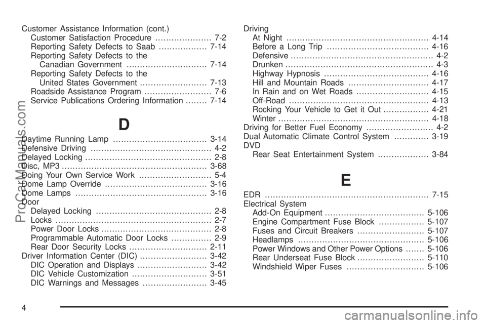 SAAB 9-7X 2009  Owners Manual Customer Assistance Information (cont.)
Customer Satisfaction Procedure..................... 7-2
Reporting Safety Defects to Saab..................7-14
Reporting Safety Defects to the
Canadian Governm