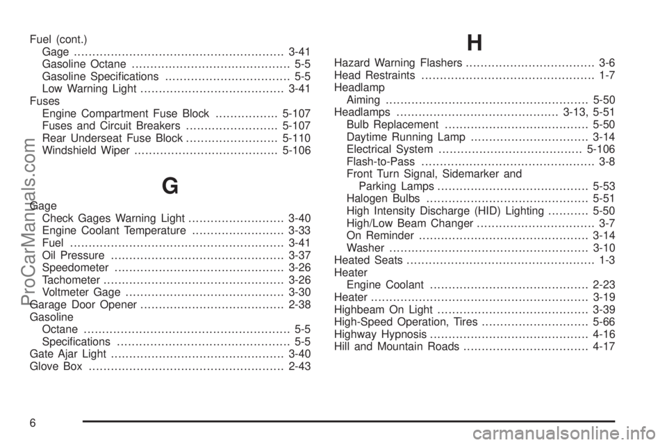 SAAB 9-7X 2009  Owners Manual Fuel (cont.)
Gage .........................................................3-41
Gasoline Octane........................................... 5-5
Gasoline Speci�cations.................................. 