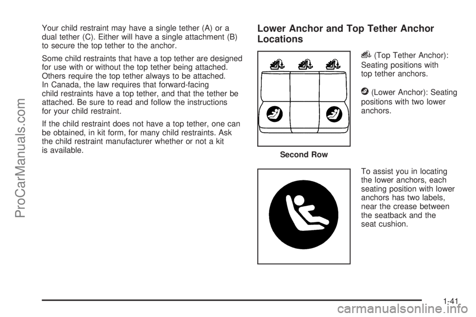 SAAB 9-7X 2009 Service Manual Your child restraint may have a single tether (A) or a
dual tether (C). Either will have a single attachment (B)
to secure the top tether to the anchor.
Some child restraints that have a top tether ar SAAB 9-7X 2009 Service Manual Your child restraint may have a single tether (A) or a
dual tether (C). Either will have a single attachment (B)
to secure the top tether to the anchor.
Some child restraints that have a top tether ar