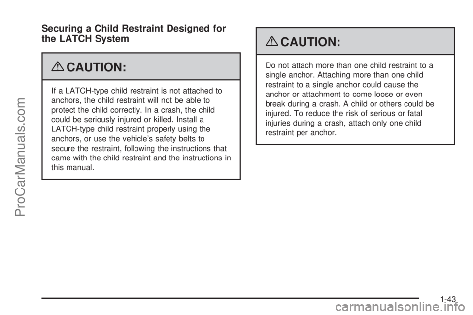 SAAB 9-7X 2009 Service Manual Securing a Child Restraint Designed for
the LATCH System
{CAUTION:
If a LATCH-type child restraint is not attached to
anchors, the child restraint will not be able to
protect the child correctly. In a