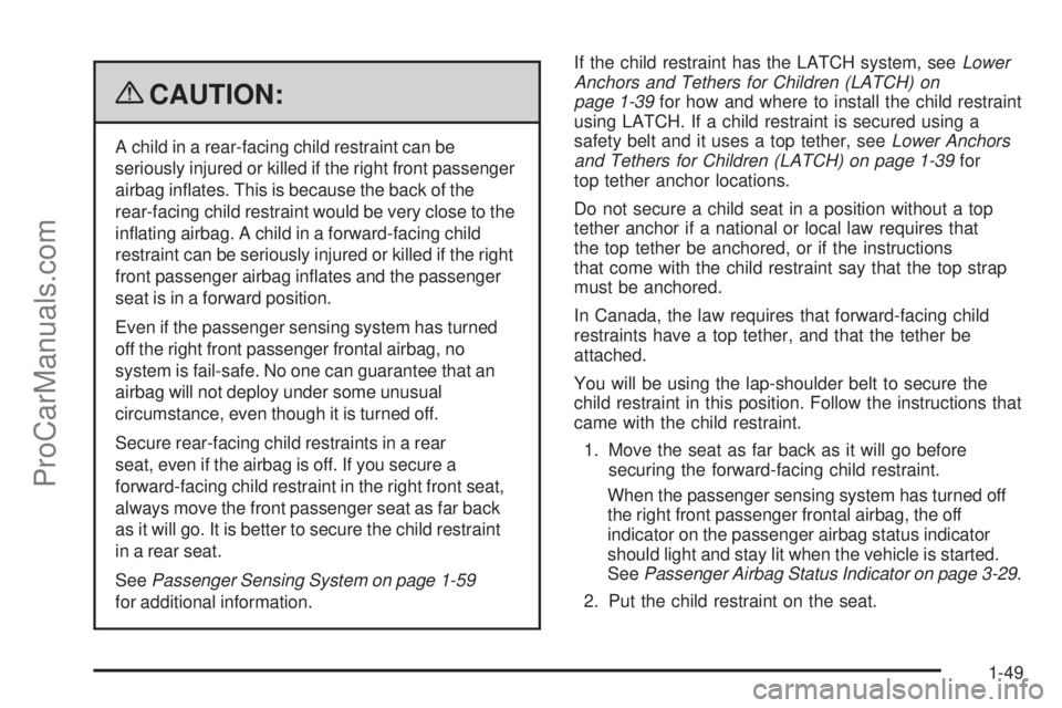 SAAB 9-7X 2009 Workshop Manual {CAUTION:
A child in a rear-facing child restraint can be
seriously injured or killed if the right front passenger
airbag in�ates. This is because the back of the
rear-facing child restraint would be 