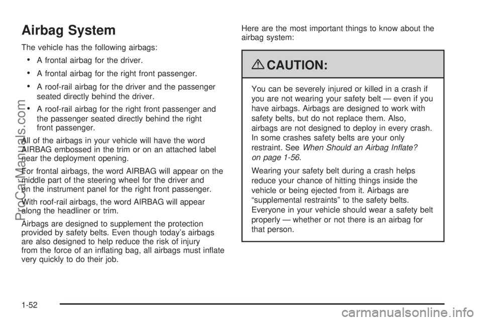SAAB 9-7X 2009 Workshop Manual Airbag System
The vehicle has the following airbags:
A frontal airbag for the driver.
A frontal airbag for the right front passenger.
A roof-rail airbag for the driver and the passenger
seated directl