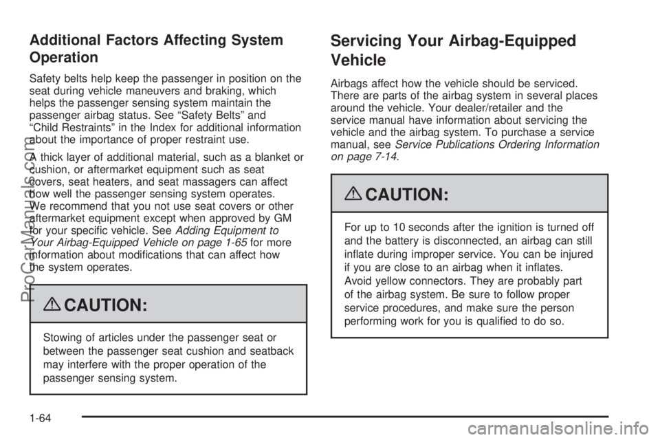 SAAB 9-7X 2009 Repair Manual Additional Factors Affecting System
Operation
Safety belts help keep the passenger in position on the
seat during vehicle maneuvers and braking, which
helps the passenger sensing system maintain the
p
