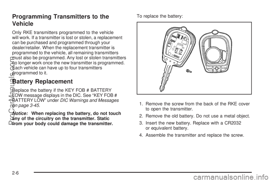 SAAB 9-7X 2009 Manual PDF Programming Transmitters to the
Vehicle
Only RKE transmitters programmed to the vehicle
will work. If a transmitter is lost or stolen, a replacement
can be purchased and programmed through your
dealer