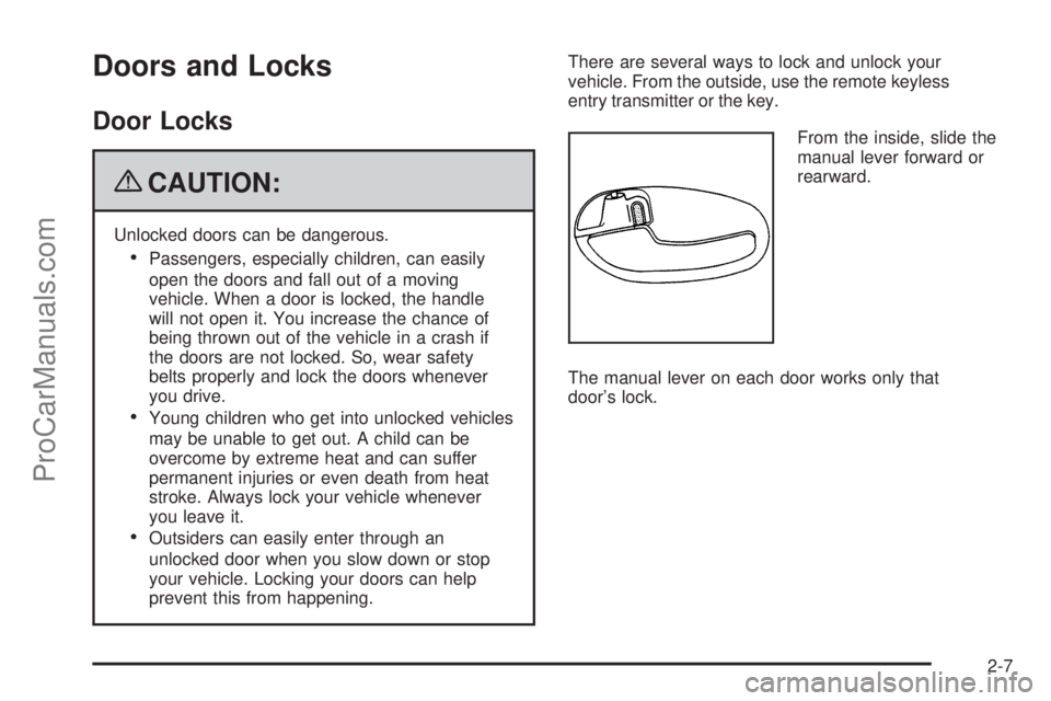 SAAB 9-7X 2009  Owners Manual Doors and Locks
Door Locks
{CAUTION:
Unlocked doors can be dangerous.
Passengers, especially children, can easily
open the doors and fall out of a moving
vehicle. When a door is locked, the handle
wil